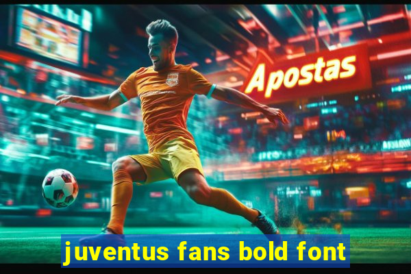 juventus fans bold font